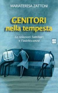 Genitori nella tempesta. Le relazioni familiari e l'adolescenza - Mariateresa Zattoni - copertina