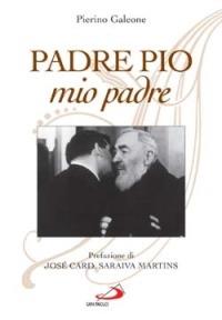 Padre Pio, mio padre - Pierino Galeone - copertina