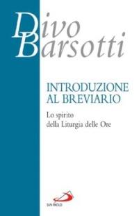 Introduzione al breviario. Lo spirito della liturgia delle ore - Divo Barsotti - copertina