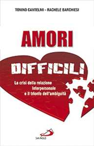 Image of Amori difficili. La crisi della relazione interpersonale e il trionfo dell'ambiguità