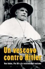 Un vescovo contro Hitler. Von Galen, Pio XII e la resistenza al nazismo