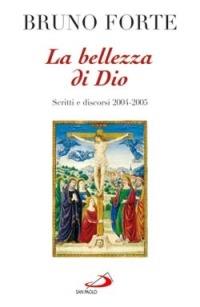 La bellezza di Dio. Scritti e discorsi 2004-2005 - Bruno Forte - copertina