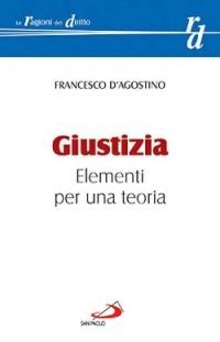 Giustizia. Elementi per una teoria - Francesco D'Agostino - copertina