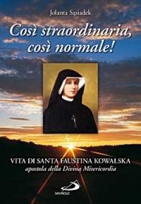 Così straordinaria, così normale! Vita di santa Faustina Kowalska, apostola della divina misericordia - Jolanta Sasiadek - copertina