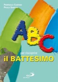 ABC per riscoprire il battesimo - Pierpaolo Caspani,Paolo Sartor - copertina