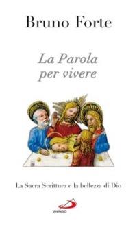 La parola per vivere. La Sacra Scrittura e la bellezza di Dio - Bruno Forte - copertina