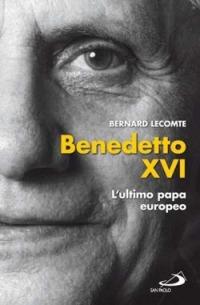 Benedetto XVI. L'ultimo papa europeo - Bernard Lecomte - copertina