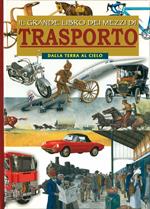 Il grande libro dei mezzi di trasporto. Dalla terra al cielo