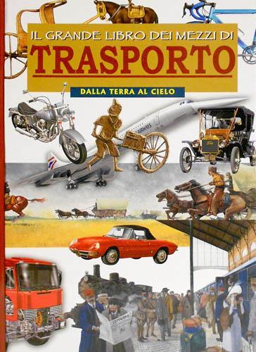 Il grande libro dei mezzi di trasporto. Dalla terra al cielo - Cristiana Leoni,Renzo Rossi - copertina
