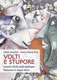 Volti e stupore. Uomini feriti dalla bellezza - Fabio Cavallari,Maria Gloria Riva - copertina