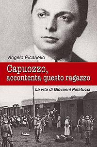 Capuozzo, accontenta questo ragazzo. La vita di Giovanni Palatucci - Angelo Picariello - copertina