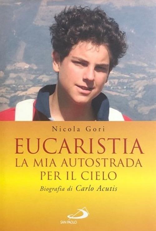 Eucaristia. La mia autostrada per il cielo. Biografia di Carlo Acutis - Nicola Gori - copertina