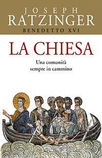 La Chiesa. Una comunità sempre in cammino - Benedetto XVI (Joseph Ratzinger) - copertina