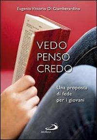 Vedo penso credo. Una proposta di fede per i giovani - Eugenio Di Giamberardino - copertina