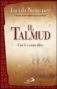 Il Talmud. Cos'è e cosa dice - Jacob Neusner - copertina