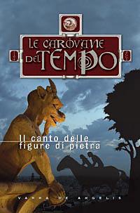 Il canto delle figure di pietra. Le carovane del tempo. Vol. 2 - Vanna De Angelis - copertina