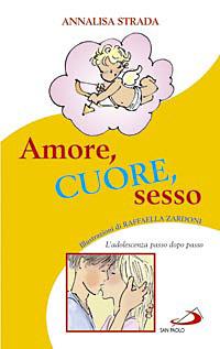 Amore, cuore, sesso. L'adolescenza passo dopo passo - Annalisa Strada - copertina