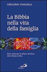 La Bibbia nella vita della famiglia. Brevi soste per la lettura familiare della Parola di Dio