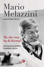 Ma che cosa ho di diverso? Conversazioni sul dolore, la malattia e la vita