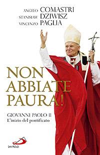 Non abbiate paura! Giovanni Paolo II. L'inizio del pontificato - Angelo Comastri,Stanislaw Dziwisz,Vincenzo Paglia - copertina