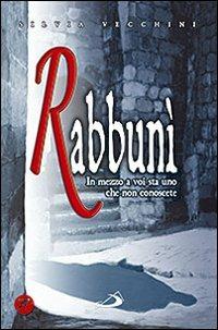 Rabbunì. In mezzo a voi sta uno che non conoscete - Silvia Vecchini - copertina