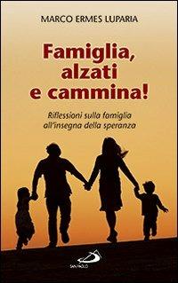 Famiglia, alzati e cammina! Riflessioni sulla famiglia all'insegna della speranza - Marco Ermes Luparia - copertina