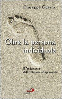 Oltre la persona individuale. Il fondamento delle relazioni interpersonali - Giuseppe Guerra - copertina