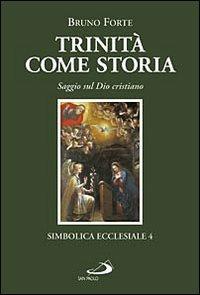 Trinità come storia. Saggio sul Dio cristiano - Bruno Forte - copertina