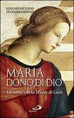 Maria: dono di Dio. Un mese con la Madre di Gesù