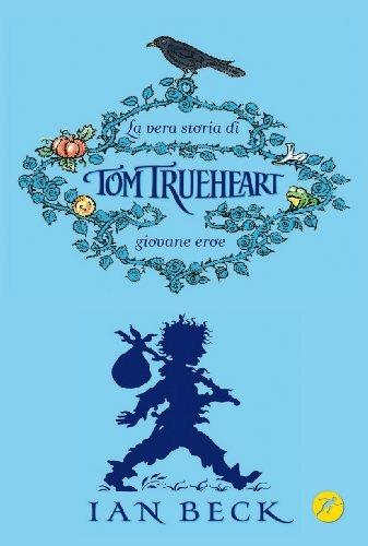 La vera storia di Tom Trueheart. Giovane eroe - Ian Beck - 3