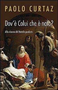 Dov'è colui che è nato? Alla ricerca del Natale perduto - Paolo Curtaz - copertina