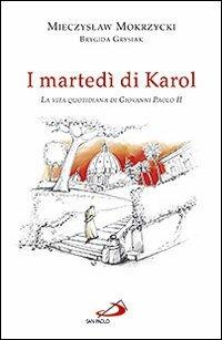 I martedì di Karol. La vita quotidiana di Giovanni Paolo II - Mieczyslaw Mokrzycki,Brygida Grysiak - copertina