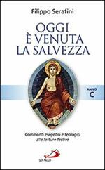 Oggi è venuta la salvezza. Commenti esegetici e teologici alle letture festive. Anno C