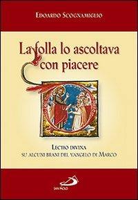 La folla lo ascoltava con piacere (Mc 12,37). Lectio divina su alcuni brani del Vangelo di Marco - Edoardo Scognamiglio - copertina