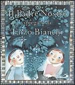 Il Padre Nostro. Spiegato da Enzo Bianchi