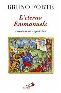 L' eterno Emmanuele. Cristologia, etica, spiritualità - Bruno Forte - copertina