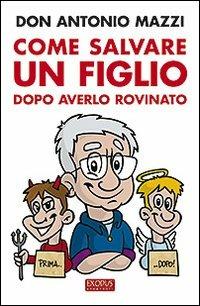 Come salvare un figlio. Dopo averlo rovinato - Antonio Mazzi - copertina