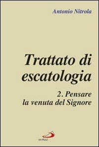 Trattato di escatologia. Vol. 2: Pensare la venuta del Signore. - Antonio Nitrola - copertina