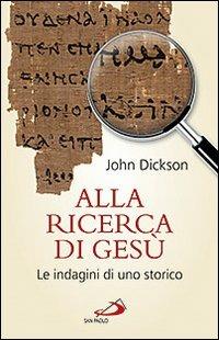 Alla ricerca di Gesù. Le indagini di uno storico - John Dickson - copertina