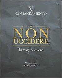 Non uccidere. Io voglio vivere. V comandamento - Anselm Grün - copertina