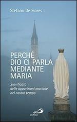 Perché Dio ci parla mediante Maria. Significato delle apparizioni mariane nel nostro tempo