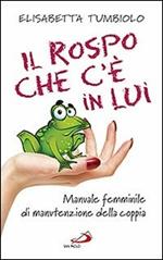 Il rospo che c'è in lui. Manuale femminile di manutenzione della coppia