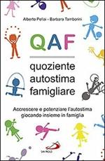 QAF. Quoziente autostima famigliare. Accrescere e potenziare l'autostima giocando insieme in famiglia