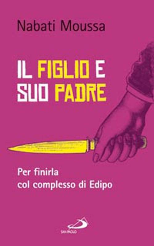 Il figlio e suo padre. Per finirla col complesso di Edipo - Moussa Nabati - copertina