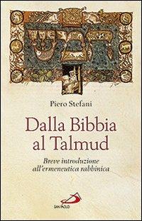 Dalla Bibbia al Talmud. Breve introduzione all'ermeneutica rabbinica - Piero Stefani - copertina