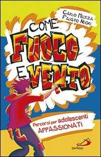 Come fuoco e vento. Percorsi per adolescenti appassionati - Carlo Mazza,Fausto Negri - copertina