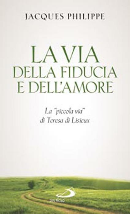 La via della fiducia e dell'amore. La «piccola via» di Teresa di Lisieux - Jacques Philippe - copertina