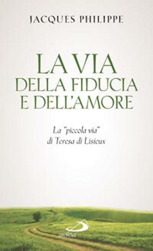 La via della fiducia e dell'amore. La «piccola via» di Teresa di Lisieux - Jacques Philippe - copertina