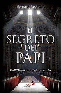 Il segreto dei papi. Dall'Ottocento ai giorni nostri - Bernard Lecomte - copertina