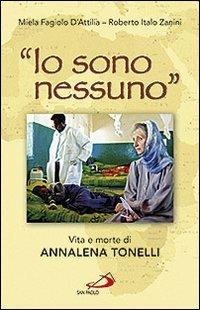 «Io sono nessuno». Vita e morte di Annalena Tonelli - Miela Fagiolo D'Attilia,Roberto Italo Zanini - copertina